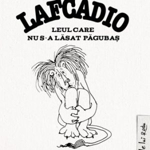 Carte citită la 5 și 7 ani - Lafcadio, Leul care nu s-a lăsat păgubaș, Shel Silverstein